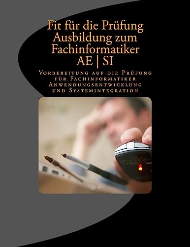 Fit für die Prüfung | Ausbildung | Fachinformatiker AE | SI: Vorbereitung auf die Prüfung für Fachinformatiker Anwendungsentwicklung und Systemintegration