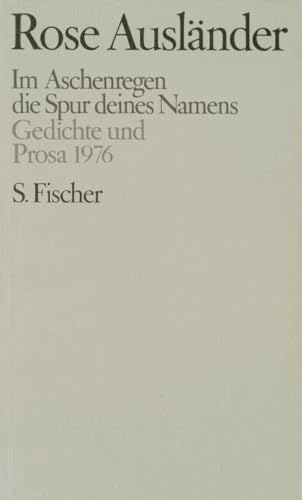 Im Aschenregen / die Spur deines Namens: Gedichte und Prosa 1976 (Rose Ausländer, Gesammelte Werke in acht Bänden, Band 4)