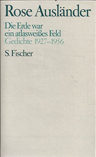 Rose Ausländer. Gesammelte Werke / Die Erde war ein atlasweisses Feld: Gedichte 1927-1956