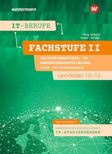 IT-Berufe: Fachstufe II Fachinformatiker/-in Anwendungsentwicklung, Fachinformatiker/-in Daten- und Prozessanalyse Lernfelder 10-12 Schulbuch