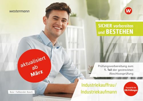 Prüfungsvorbereitung Sicher vorbereiten und bestehen: Für Industriekaufleute – Aktualisierte Version März 2026 Gestreckte Abschlussprüfung Teil 1 ... und bestehen: Industriekaufmann/-kauffrau)