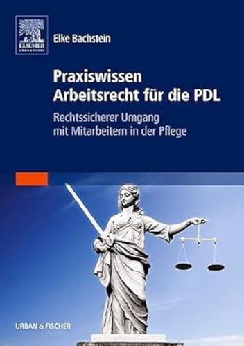 Praxiswissen Arbeitsrecht für die PDL: Rechtssicherer Umgang mit Mitarbeitern in der Pflege