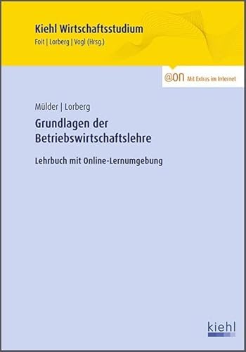 Grundlagen der Betriebswirtschaftslehre: Lehrbuch mit Online-Lernumgebung (Kiehl Wirtschaftsstudium)