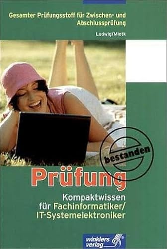 Prüfung bestanden - Kompaktwissen für Fachinformatiker /IT-Systemelektroniker: Sicher vorbereitet auf alle Tests, Klausuren und Prüfungen. Gesamter Prüfungsstoff für Zwischen- und Abschlussprüfung