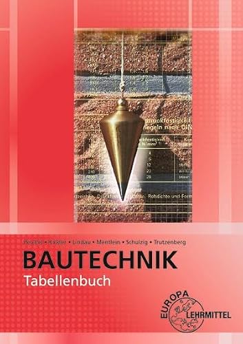 Tabellenbuch Bautechnik: Tabellen, Formeln, Regeln, Bestimmungen