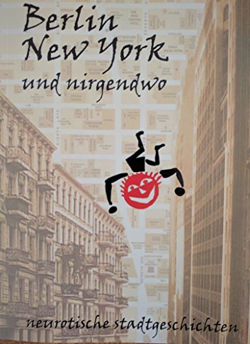 Berlin New York und nirgendwo: Neurotische Stadtgeschichten