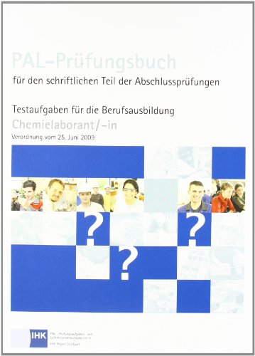 PAL-Prüfungsbuch für den schriftlichen Teil der Abschlussprüfungen: Testaufgaben für die Berufsausbildung Chemielaborant/-in Verordnung vom 25.06.2009