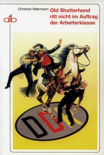 Old Shatterhand ritt nicht im Auftrag der Arbeiterklasse: Warum war Karl May in der SBZ und DDR 'verboten'?