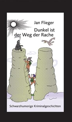 Dunkel ist der Weg der Rache: Schwarzhumorige Kriminalgeschichten