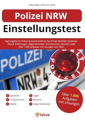 Polizei NRW Einstellungstest: Eignungstest im Polizei-Auswahlverfahren Nordrhein-Westfalen bestehen: Erfahrungen, Sporttest, Allgemeinwissen, Konzentration, Deutsch, Logik | Über 1.000 Aufgaben üben