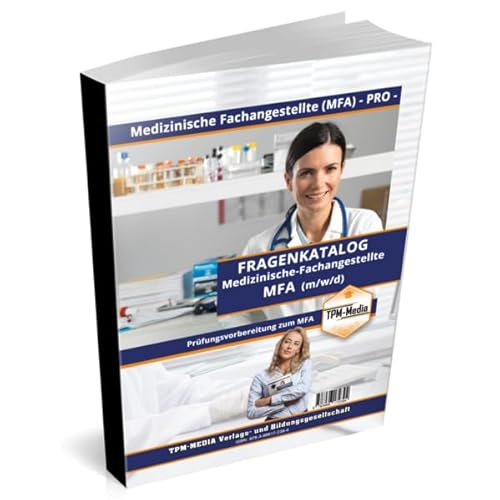 Medizinische Fachangestellte (MFA) (m/w/d) - Fragenkatalog mit über 3300 Lern-/Prüfungsfragen (Buch-/Printversion): zur Prüfungsvorbereitung