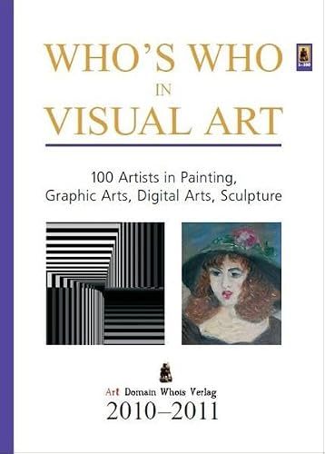 Who's Who in Visual Art: 100 Artists in Painting, Graphic Arts, Digital Arts, Sculpture. Vol. 2010-2011