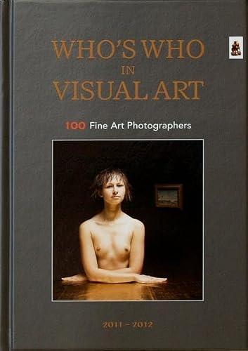 Who's Who in Visual Art . Vol. 2011-2012: 100 Fine Art Photographers